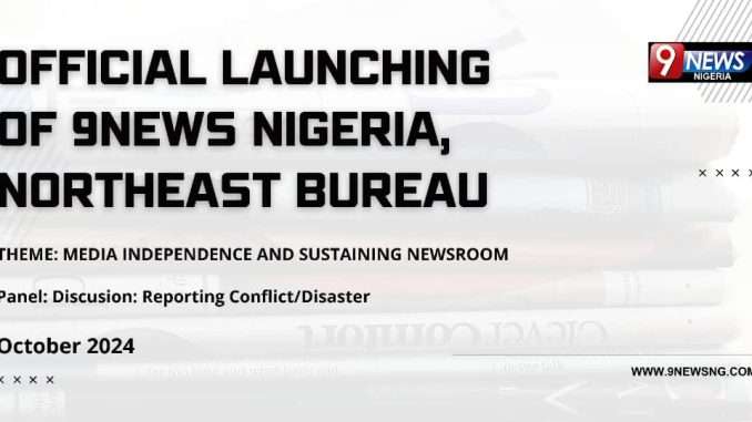 9News Nigeria set to launch Northeast bureau in Maiduguri 9News Nigeria set to launch Northeast bureau in Maiduguri